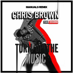 Chris Brown - Turn Up The Music (Manuals Remix)