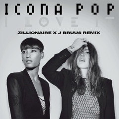 I Love It (Zillionaire x J Bruus Remix) - Icona Pop ft. Charli XCX
