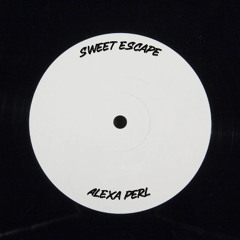 SWEET ESCAPE (ALEXA PERL MIX)