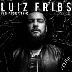 PHOBIA PODCAST 103 ||| LUIZ FRIBS