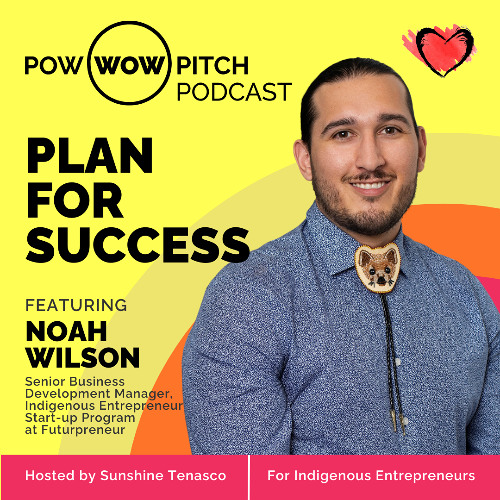 Pow Wow Pitch Podcast E51 - Plan for success with Noah Wilson