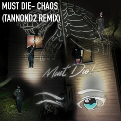 Must Die- Chaos(tannond2 remix)