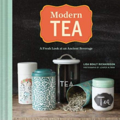 [Download] KINDLE 🖌️ Modern Tea: A Fresh Look at an Ancient Beverage by  Lisa Boalt