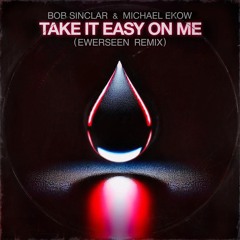 Bob Sinclar & Michael Ekow - Take It Easy on Me (EWERSEEN Remix)