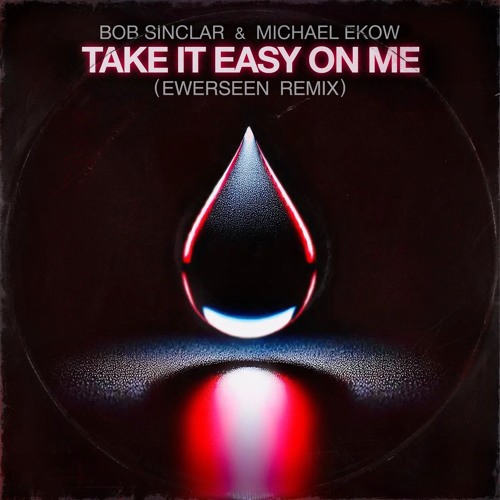 Bob Sinclar & Michael Ekow - Take It Easy on Me (EWERSEEN Remix)
