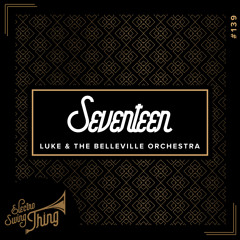 Luke & The Belleville Orchestra - Seventeen // Electro Swing Thing #139