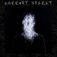 CORRUPT SPIRIT