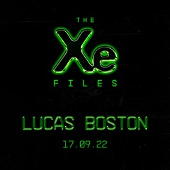 The Xe-Files / Lucas Boston 17.09.22