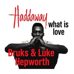 Haddaway - What Is Love (Bruks & Luke Hepworth Remix)