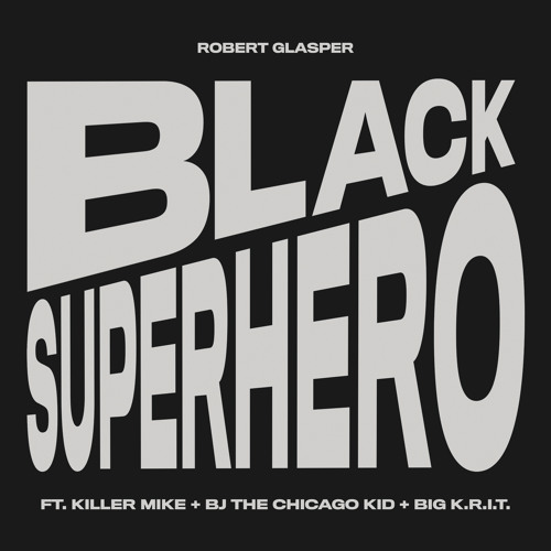 Black Superhero (feat. Killer Mike, BJ The Chicago Kid & Big K.R.I.T.)