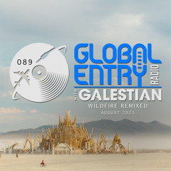 Global Entry Radio 089 | Wildfire Remixed [Aug. 2025]