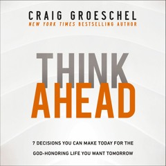 THINK AHEAD by Craig Groeschel | Chapter 1.1 The Man in the Mirror