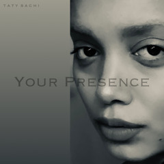 Taty Sachi - Your Presence Prod. By: Udo