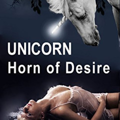 free EBOOK 📔 Unicorn: Horn of Desire (Unicorn Pleasures Book 1) by  Cecilia Chase PD