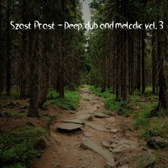 Szast Prast - Deep, dub and melodic vol. 3