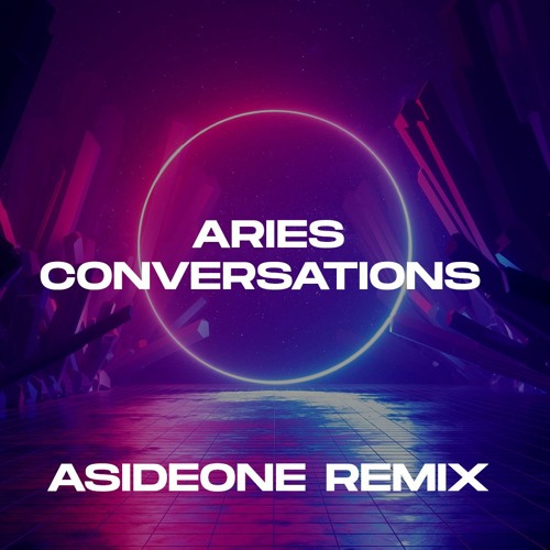 Aries - Conversations (AsideOne Remix) #ariesconversations