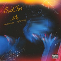 BAD FOR ME[LEAKED]