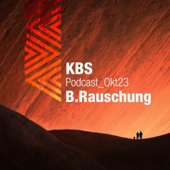 [B.Rauschung] @ [KBS Podcast 016] [231016]