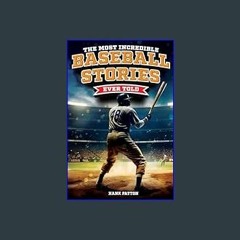 (DOWNLOAD PDF)$$ 📚 The Most Incredible Baseball Stories Ever Told: Inspirational and Unforgettable