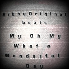 my oh my  [what a wonderful day]
