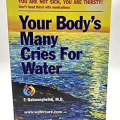[FREE READ] Your Body's Many Cries for Water By  Fereydoon Batmanghelidj (Author)  Full Online
