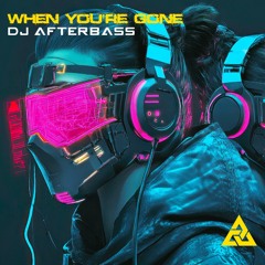 New Release | When You're Gone |  DJ AfterBass | 2025