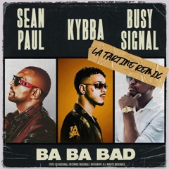 Kybba, Sean Paul & Busy Signal - Ba Ba Bad (LA TARTINE Remix)