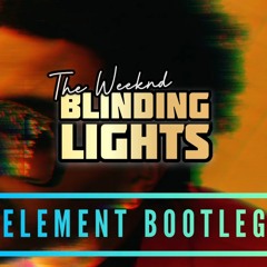 THE WEEKND - BLINDING LIGHTS (ELEMENT BOOTLEG)