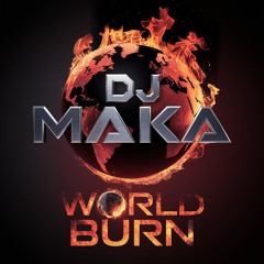 Dj Maka - The World Burn ( DEMO )