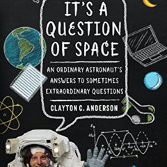 DOWNLOAD EPUB 📪 It's a Question of Space: An Ordinary Astronaut's Answers to Sometim