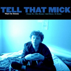 Tell That Mick That I'm Gonna Come To His House And Burn It Down