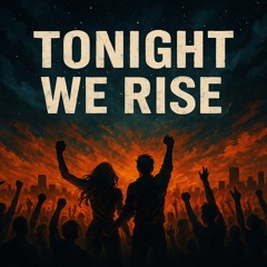 Tonight We Rise