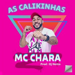 AS CALIKINHAS - (( MC CHARA )) DJ NETTO