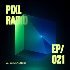 PIXL Radio 021 / Episode 021