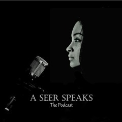 AN INTRODUCTION TO A SEER SPEAKS, The Podcast | Episode 2