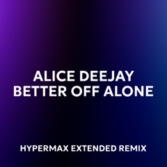 Alice Deejay - Better Off Alone (HYPERMAX Extended Remix)