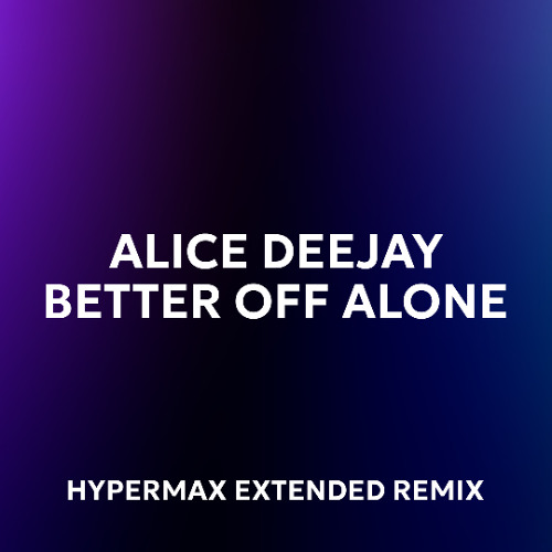Alice Deejay - Better Off Alone (HYPERMAX Extended Remix)