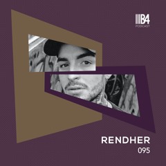 RENDHER. B4Podcast 095