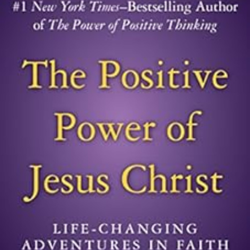 Stream [Free] PDF 💛 The Positive Power of Jesus Christ: Life-Changing ...