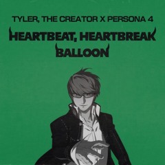HEARTBEAT, HEARTBREAK BALLOON (tyler the creator x persona 4 mashup)