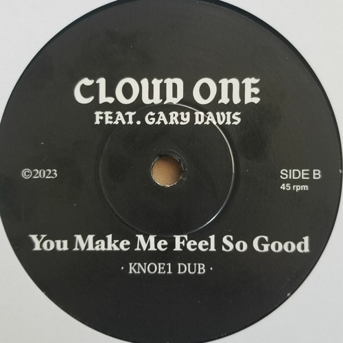 CLOUD ONE FEAT GARY DAVIS- YOU MAKE ME FEEL SO GOOD- KNOE1 DUB
