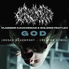 Vladimir Cauchemar & Shlømo Feat Lex - GOD (Roger Ravenport - Creator Remix)