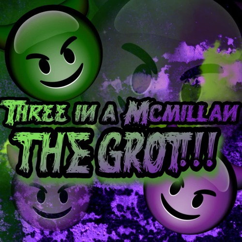 Three in a McMillan  THE GROT !!!