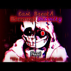 Last Breath! Mirrored Insanity [Phase 1] - We Are All Slayers of Death