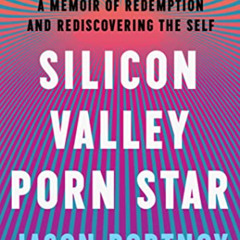 View EBOOK 📄 Silicon Valley Porn Star: A Memoir of Redemption and Rediscovering the