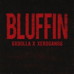 Bluffin x Xerogangg