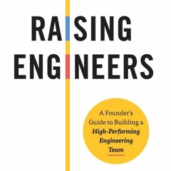 DOWNLOAD❤️EBOOK✔️ Raising Engineers A Founder's Guide to Building a High-Performing Engineer