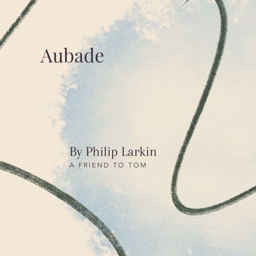 Stream episode 56. Aubade by Philip Larkin - A Friend to Tom by The ...