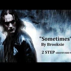 Sometimes ( The Crow )  Brooksies 2 Step Graveyard Mix
