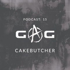 GAG PODCAST: 15 | CAKEBUTCHER